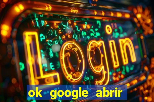 ok google abrir jogo de c****